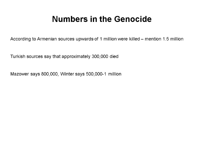 Numbers in the Genocide According to Armenian sources upwards of 1 million were killed